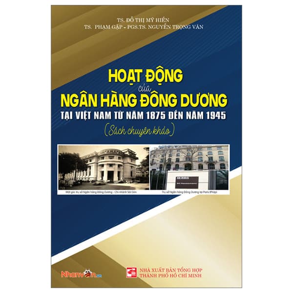 Sách Hoạt Động Của Ngân Hàng Đông Dương Tại Việt Nam Từ Năm 1875 � - TS Đỗ Thị Mỹ Hiền. TS Phạm Gặp