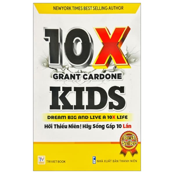 Sách 10X Kids - Dream Big And Live A 10X Life - Hỡi Thiếu Niên! Hãy Sống Gấp - Grant Cardone