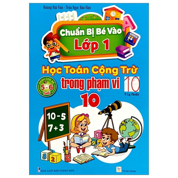 Sách Chuẩn Bị Bé Vào Lớp 1 - Học Toán Cộng Trừ Trong Phạm Vi 10 (Dàn - Phạm Ngọc Thanh