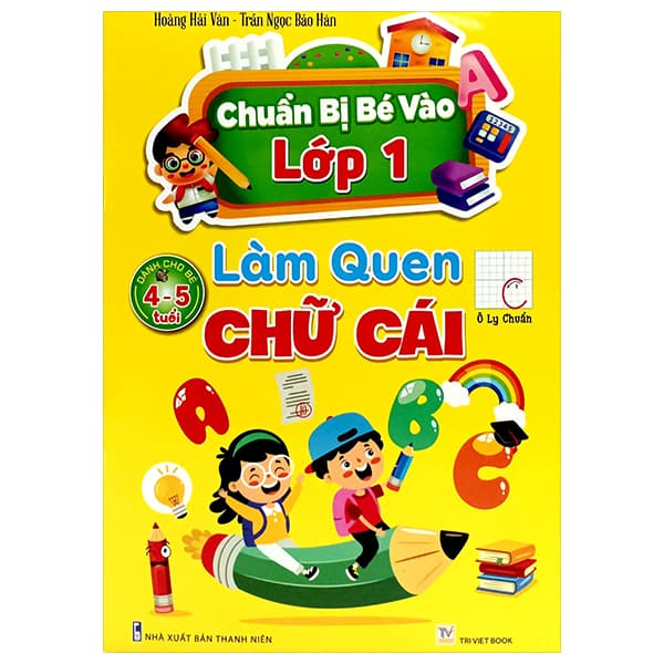 Sách Chuẩn Bị Bé Vào Lớp 1 - Làm Quen Chữ Cái (Dành Cho Bé 4-5 Tuổi) - Hoàng Hải Vân