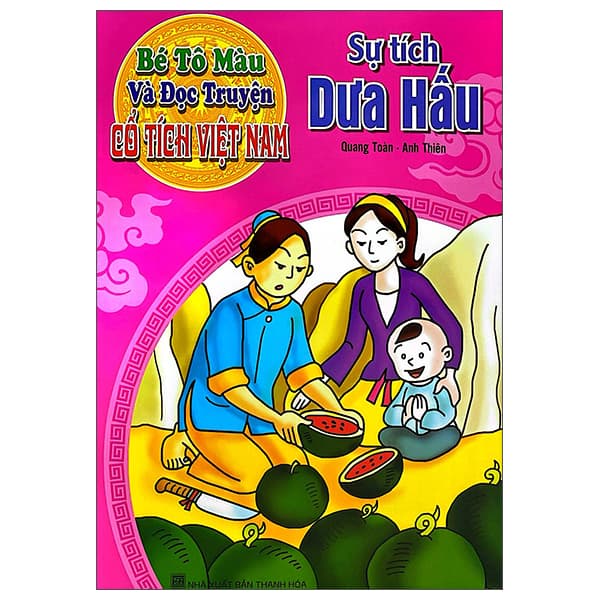 Sách Bé Tô Màu Và Đọc Truyện - Cổ Tích Việt Nam - Sự Tích Dưa Hấu - Quang Toàn