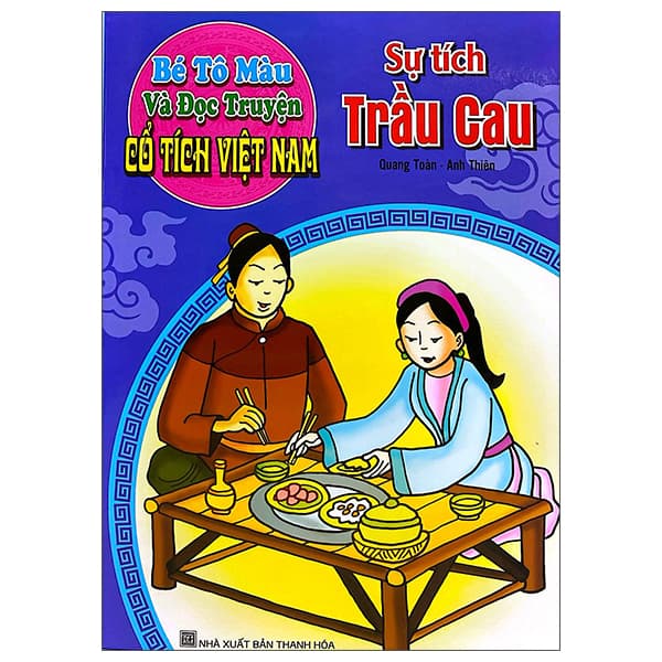 Sách Bé Tô Màu Và Đọc Truyện - Cổ Tích Việt Nam - Sự Tích Trầu Cau - Quang Toàn