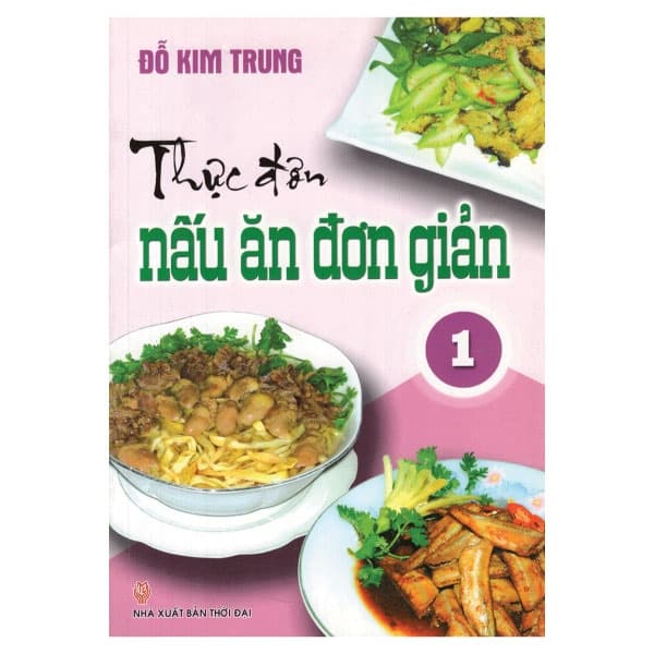 Sách Thực Đơn Nấu Ăn Đơn Giản  Tập 1 - Đỗ Kim Trung
