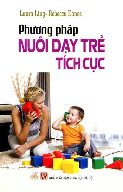Sách Phương Pháp Nuôi Dạy Trẻ Tích Cực - Laura Ling Rebecca