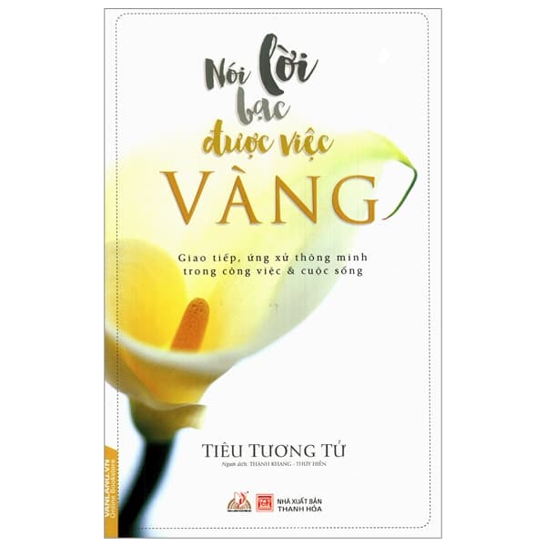 Sách Nói Lời Bạc Được Việc Vàng (Tái Bản 2018) - Tiêu Tương Tử