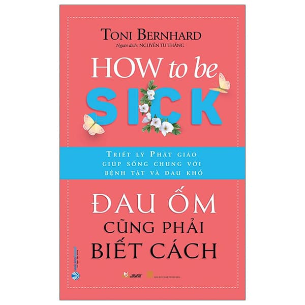 Sách Đau Ốm Cũng Phải Biết Cách - How To Be Sick - Toni Bernhard