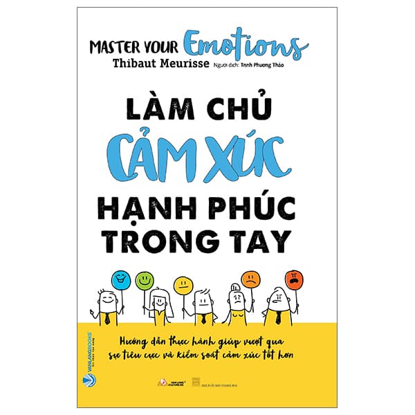 Sách Làm Chủ Cảm Xúc Hạnh Phúc Trong Tay - Thibaut Meurisse