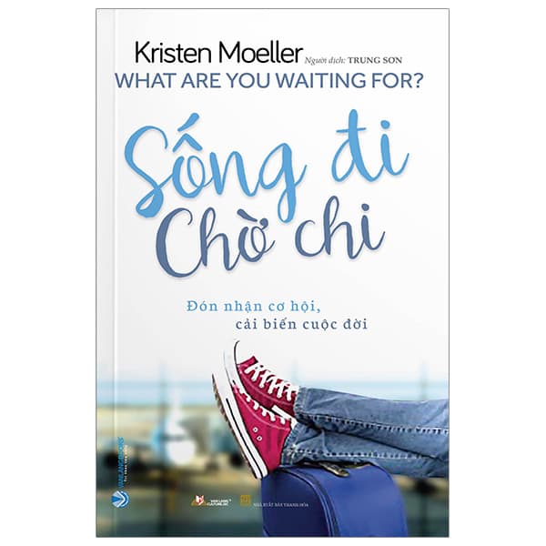 Sách Sống Đi Chờ Chi - What Are You Waiting For? - Kristen Moeller
