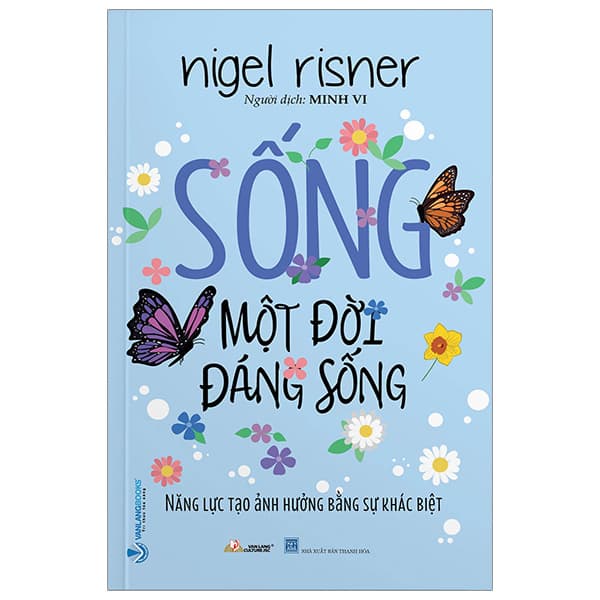Sách Sống Một Đời Đáng Sống - Năng Lực Tạo Ảnh Hưởng Bằng Sự - Nigel Risner