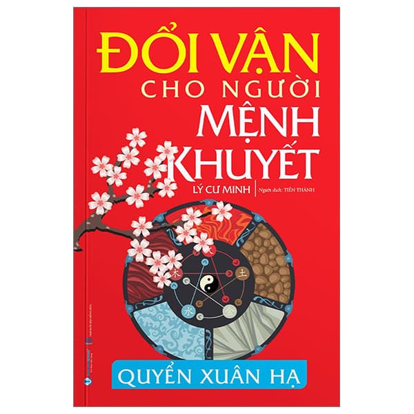 Sách Đổi Vận Cho Người Mệnh Khuyết - Quyển Xuân Hạ (Tái Bản 2024) - Lý Cư Minh