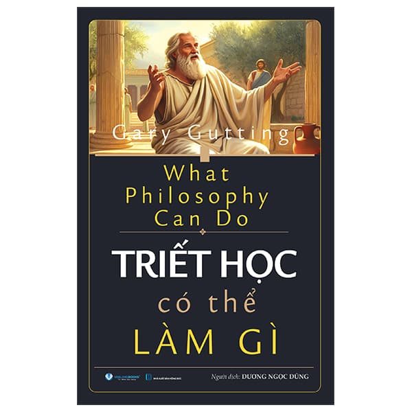 Sách What Philosophy Can Do - Triết Học Có Thể Làm Gì - Gary Gutting
