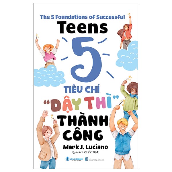 Sách The 5 Foundations Of Successful Teens - 5 Tiêu Chí ' Dậy Thì'' Thành Công - Mark J. Luciano