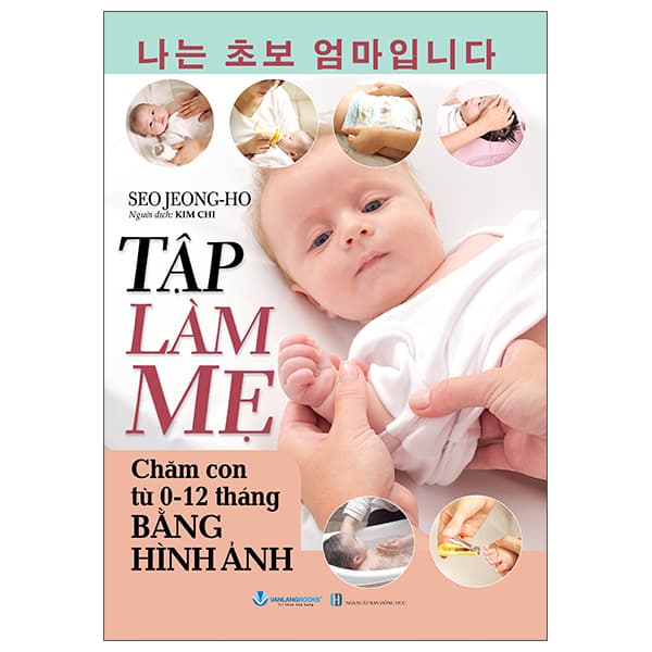 Sách Tập Làm Mẹ - Chăm Con Từ 0-12 Tháng Bằng Hình Ảnh - Seo Jeong-Ho