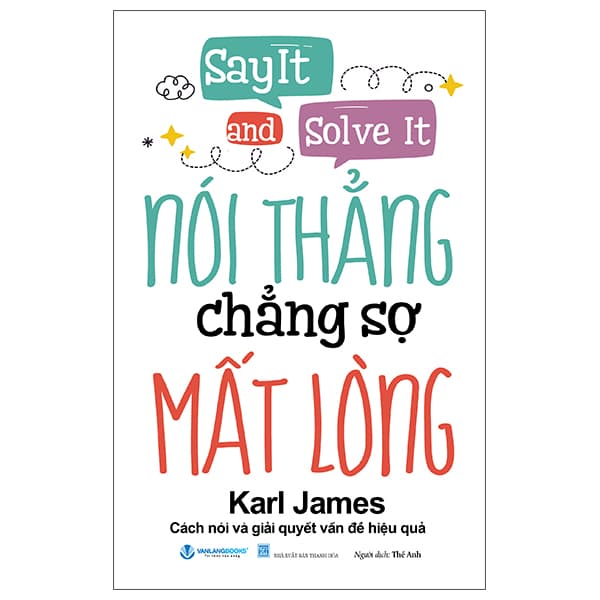 Sách Say It And Solve It - Nói Thẳng Chẳng Sợ Mất Lòng (Tái Bản 2026) - Karl James