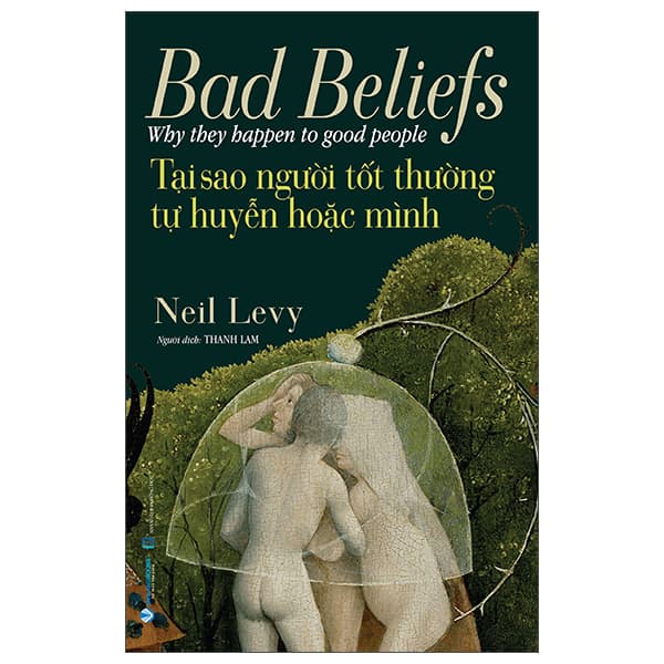 Sách Bad Beliefs - Why They Happen To Good People - Tại Sao Người Tốt Thường - Neil Levy