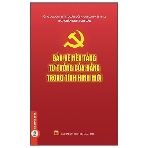 Sách Bảo Vệ Nền Tảng Tư Tưởng Của Đảng Trong Tình Hình Mới - Tổng Cục Chính Trị Quân Đội Nhân Dân Việt Nam