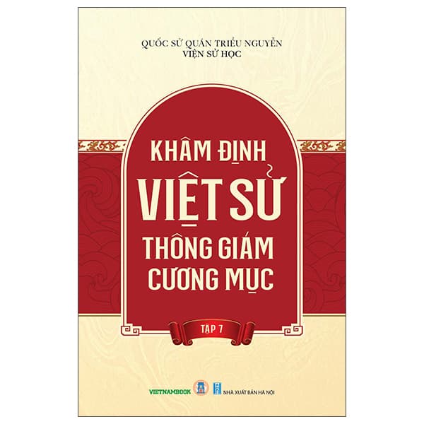 Sách Khâm Định Việt Sử Thông Giám Cương Mục - Tập 7 - Quốc Sử Quán triều Nguyễn
