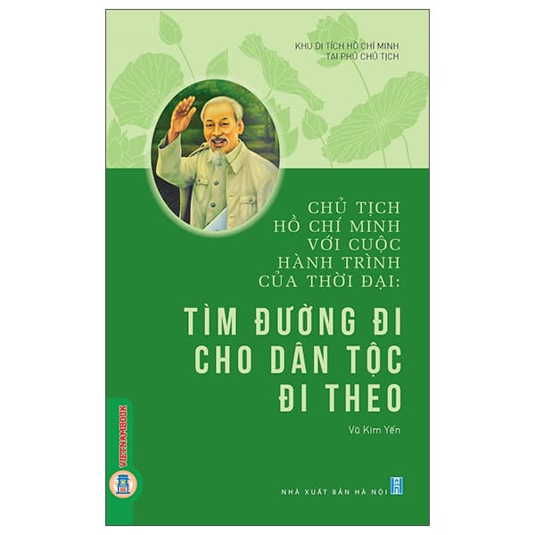 Sách Chủ Tịch Hồ Chí Minh Với Cuộc Hành Trình Của Thời Đại - Tìm - Khu Di Tích Hồ Chí Minh Tại Phủ Chủ Tịch