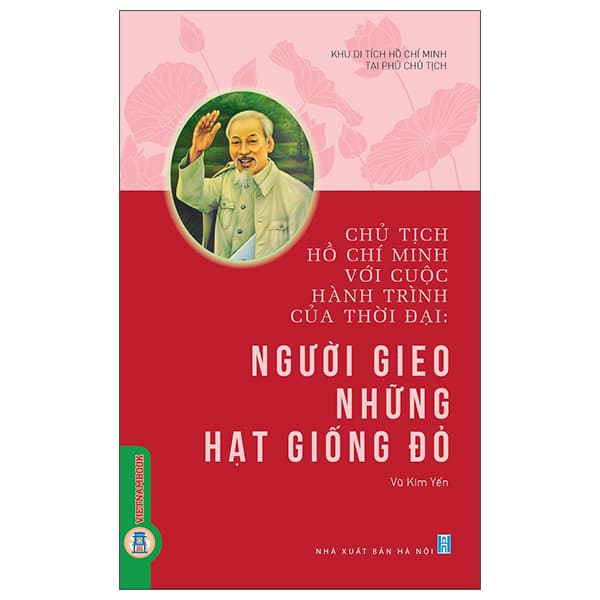 Sách Chủ Tịch Hồ Chí Minh Với Cuộc Hành Trình Của Thời Đại - Ngư� - Khu Di Tích Hồ Chí Minh Tại Phủ Chủ Tịch