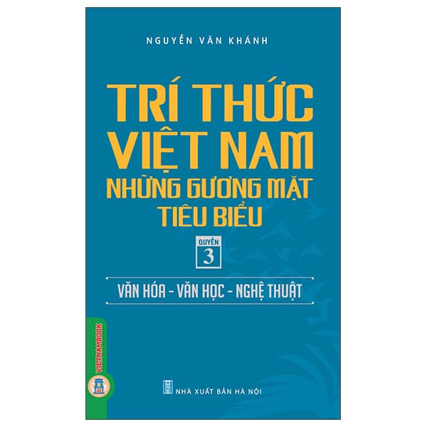 Sách Tri Thức Việt Nam - Những Gương Mặt Tiêu Biểu - Quyển 3 - Văn Hó - Nguyễn Văn Khánh