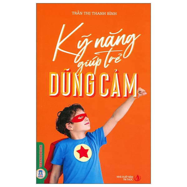 Sách Kỹ Năng Giúp Trẻ Dũng Cảm - Trần Thị Thanh Bình