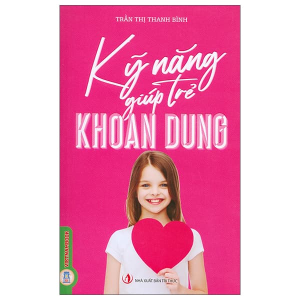 Sách Kỹ Năng Giúp Trẻ Khoan Dung - Trần Thị Thanh Bình