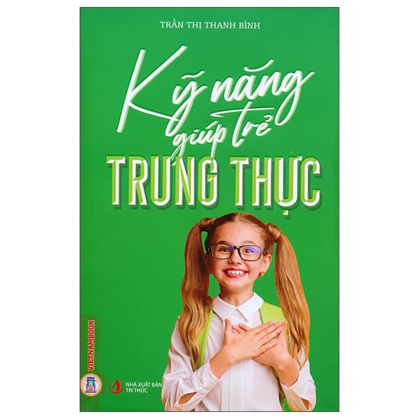 Sách Kỹ Năng Giúp Trẻ Trung Thực - Trần Thị Thanh Bình