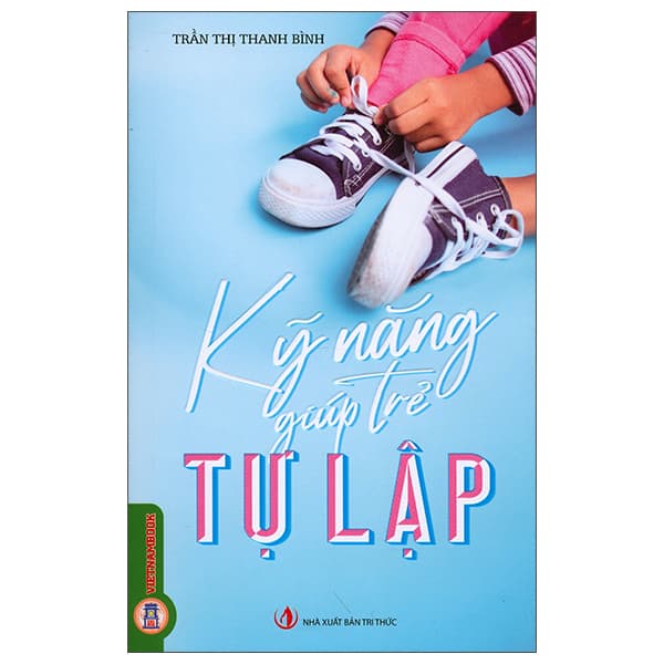 Sách Kỹ Năng Giúp Trẻ Tự Lập - Trần Thị Thanh Bình