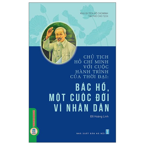 Sách Chủ Tịch Hồ Chí Minh Với Cuộc Hành Trình Của Thời Đại - Bác - Khu Di Tích Hồ Chí Minh Tại Phủ Chủ Tịch