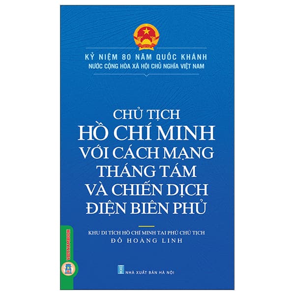 Sách Chủ Tịch Hồ Chí Minh Với Cách Mạng Tháng Tám Và Chiến Dịch Đi - Khu Di Tích Hồ Chí Minh Tại Phủ Chủ Tịch