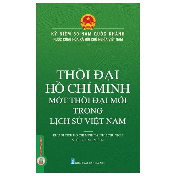 Sách Thời Đại Hồ Chí Minh - Một Thời Đại Mới Trong Lịch Sử Việt - Khu Di Tích Hồ Chí Minh Tại Phủ Chủ Tịch