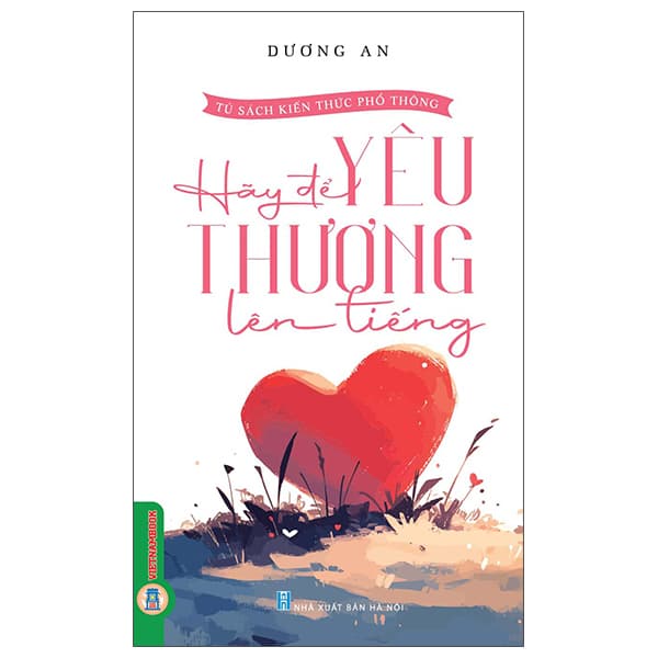 Sách Tủ Sách Kiến Thức Phổ Thông - Hãy Để Yêu Thương Lên Tiếng - Dương An