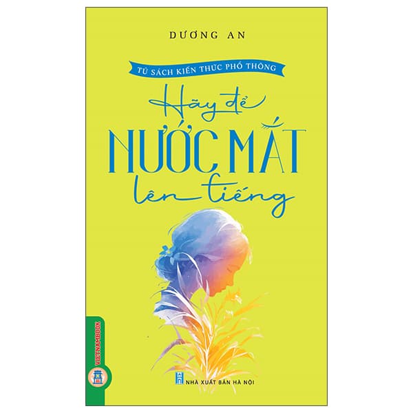 Sách Tủ Sách Kiến Thức Phổ Thông - Hãy Để Nước Mắt Lên Tiếng - Dương An