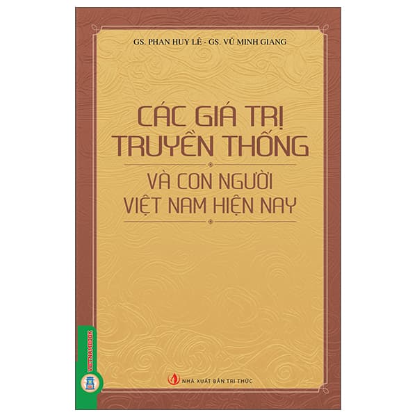 Sách Các Giá Trị Truyền Thống Và Con Người Việt Nam Hiện Nay - GS Phan Huy Lê