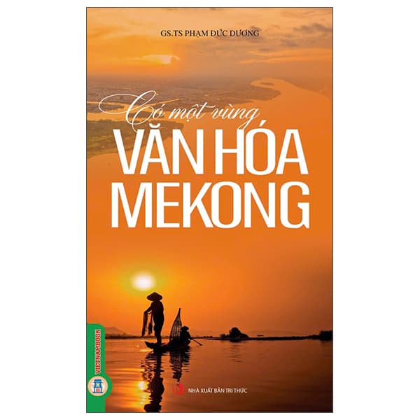 Sách Có Một Vùng Văn Hóa Mekong - GS TS Phạm Đức Dương