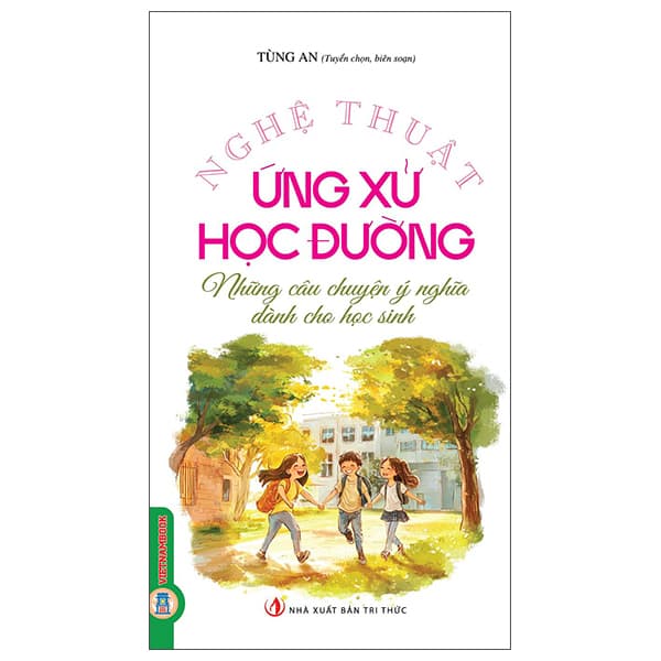 Sách Nghệ Thuật Ứng Xử Học Đường - Những Câu Chuyện Ý Nghĩa Dành - Tri Thức