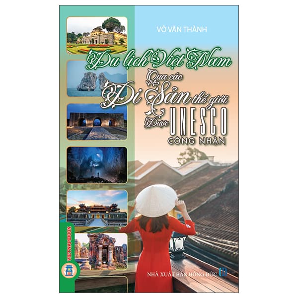 Sách Du Lịch Việt Nam Qua Các Di Sản Thế Giới Được Unesco Công Nhận - Võ Văn Thành