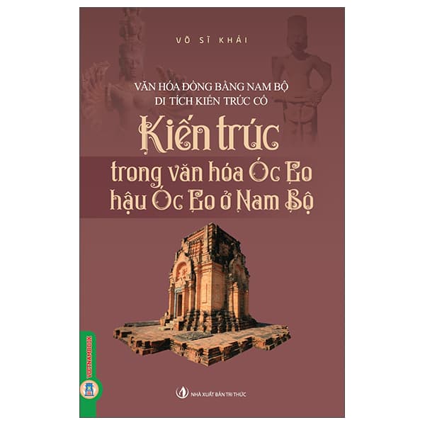 Sách Văn Hóa Đồng Bằng Nam Bộ - Kiến Trúc Trong Văn Hóa Óc Eo-Hậu Óc - Võ Sĩ Khải
