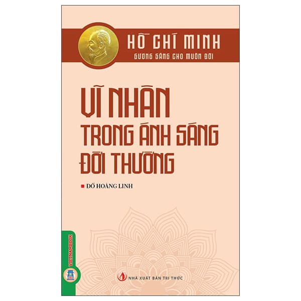 Sách Hồ Chí Minh - Gương Sáng Cho Muôn Đời - Vĩ Nhân Trong Ánh Sáng Đ� - Hồ Linh Chi