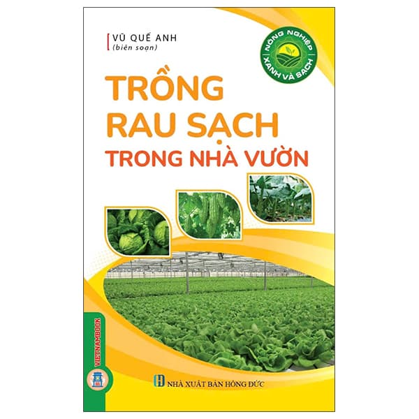 Sách Nông Nghiệp Xanh Và Sạch - Trồng Rau Sạch Trong Nhà Vườn - Vũ Quế Anh