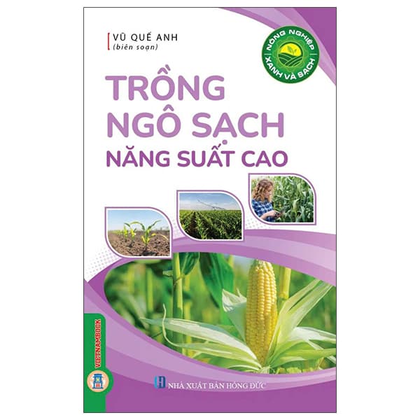 Sách Nông Nghiệp Xanh Và Sạch - Trồng Ngô Sạch Năng Suất Cao - Vũ Quế Anh