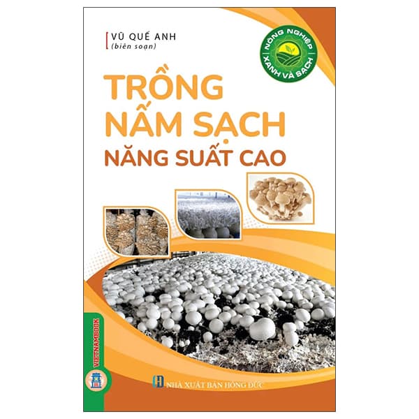 Sách Nông Nghiệp Xanh Và Sạch - Trống Nấm Sạch Năng Suất Cao - Vũ Quế Anh