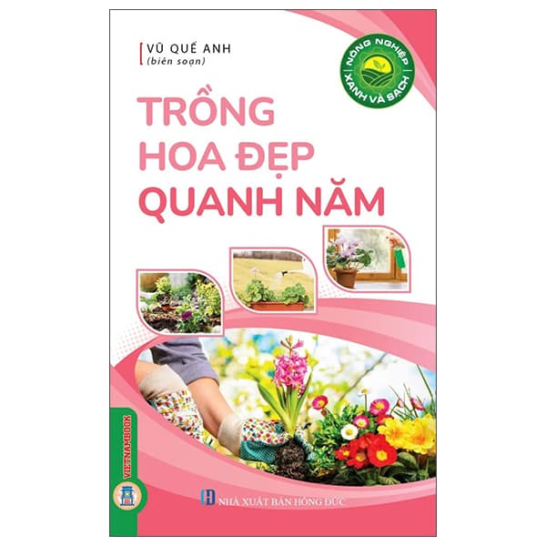 Sách Nông Nghiệp Xanh Và Sạch - Trồng Hoa Đẹp Quanh Năm - Vũ Quế Anh