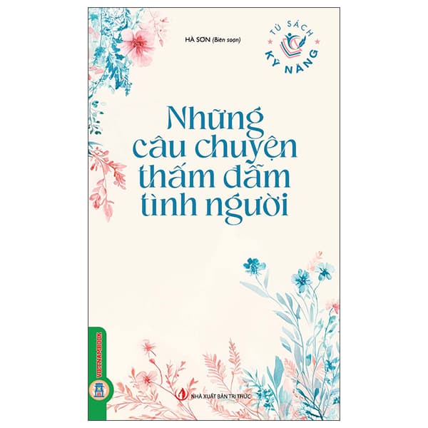 Sách Tủ Sách Kỹ Năng - Những Câu Chuyện Thấm Đẫm Tình Người - Tri Thức