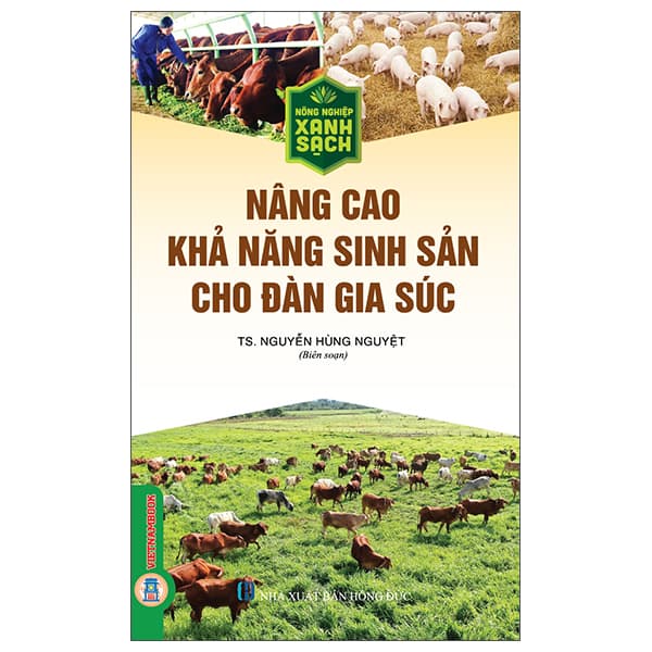 Sách Nông Nghiệp Xanh, Sạch - Nâng Cao Khả Năng Sinh Sản Cho Đàn Gia Súc - TS Nguyễn Hùng Nguyệt