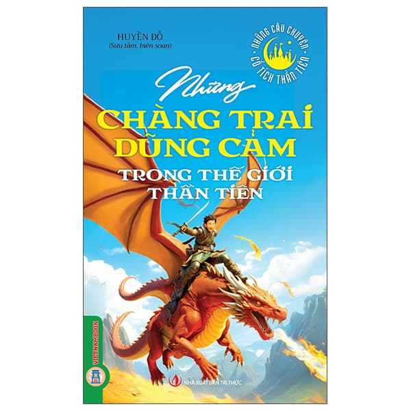 Sách Những Câu Chuyện Cổ Tích Thần Tiên - Những Chàng Trai Dũng Cảm T - Huyền Đỗ