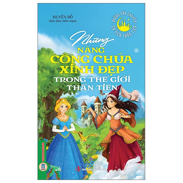 Sách Những Câu Chuyện Cổ Tích Thần Tiên - Những Nàng Công Chúa Xinh Đ - Huyền Đỗ