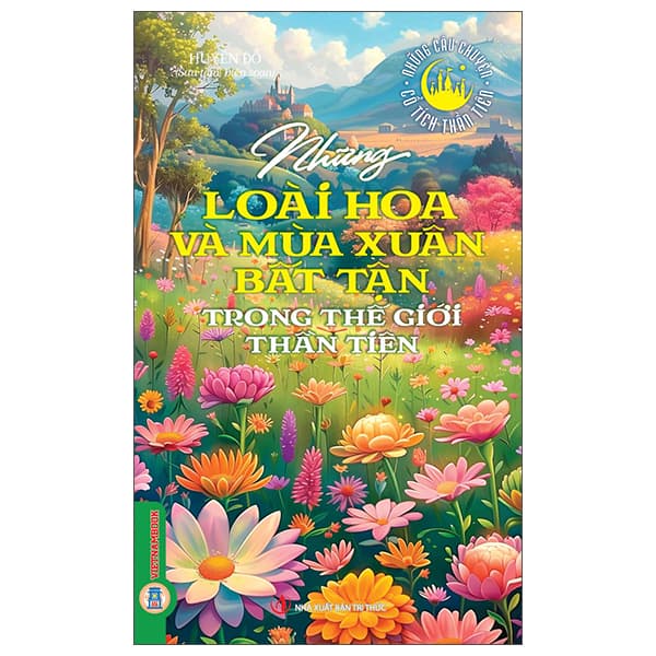 Sách Những Câu Chuyện Cổ Tích Thần Tiên - Những Loài Hoa Và Mùa Xuân - Huyền Đỗ