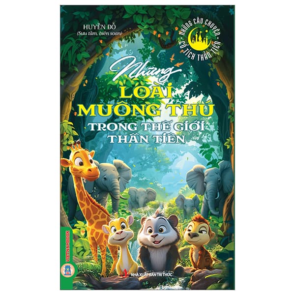 Sách Những Câu Chuyện Cổ Tích Thần Tiên - Những Loài Muông Thú Trong T - Huyền Đỗ