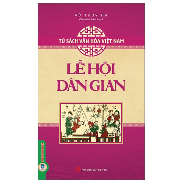 Sách Tủ Sách Văn Hóa Việt Nam - Lễ Hội Dân Gian - Vũ Thúy Hà